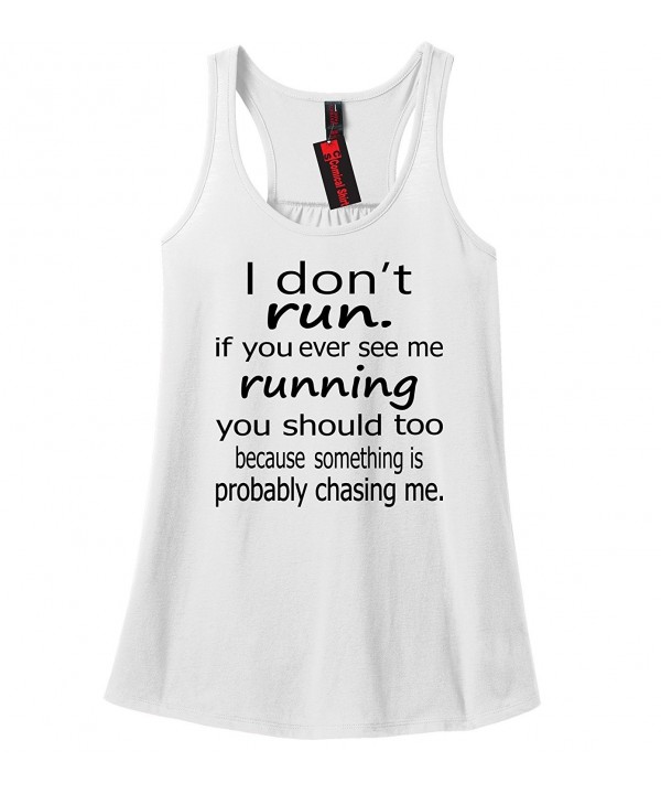 Ladies I Don't Run. If You See Me Running- You Should Racerback - White ...